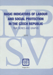 kniha Basic indicators of labour and social protection in the Czech Republic time series and graphs 2010, Ministry of Labour and Social Affairs (Department of Analysis and Statistics) 2011