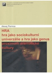 kniha Hra hra jako sociokulturní univerzálie a hra jako genus proximum dramatické kultury, Janáčkova akademie múzických umění v Brně 2008