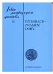 kniha Integrace - znamení doby sborník z odborné konference na počest 50. výročí Pedagogické fakulty Univerzity Karlovy a 50. výročí vysokoškolské přípravy speciálních pedagogů, Karolinum  1998