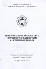 kniha Tradiční a nové technologie, zkušenosti s bazénovými a wellness provozy odborná konference Asociace pracovníků v regeneraci, Luhačovice, ... 28.4.-29.4.2011, Asociace pracovníků v regeneraci 2011