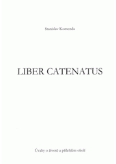 kniha Liber catenatus úvahy o životě a přilehlém okolí : prosinec 2003 až září 2004 (10 měsíců), Univerzita Tomáše Bati 2006