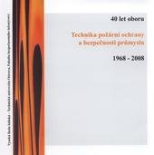 kniha 40 let oboru Technika požární ochrany a bezpečnosti průmyslu [1968-2008], Vysoká škola báňská - Technická univerzita Ostrava, Fakulta bezpečnostního inženýrství 2008