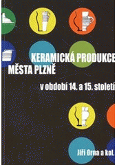 kniha Keramická produkce města Plzně v období 14. a 15. století, Ivan Fojt v nakl. Scientia 2011