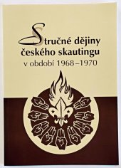 kniha Stručné dějiny českého skautingu v období 1968-1970 tehdejší události a jejich důsledky, Občanské sdružení Čin 2003