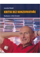 kniha Kritik bez konzervatoře rozhovor s Jiřím Černým, Galén 2006