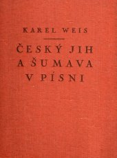 kniha Český jih a Šumava v písni 2. Zapsal, slovesně a hudebně upravil a v jubilejních letech 1928 - 1929 vydal, Národohospodářský sbor jihočeský 1929