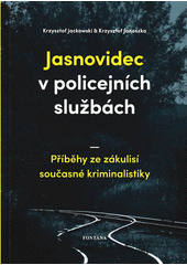 kniha Jasnovidec v policejních službách Příběhy ze zákulisí současné kriminalistiky, Fontána 2022