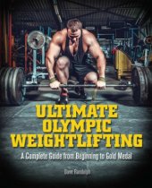 kniha Ultimate Olympic Weightlifting A Complete Guide from Beginning to Gold Medal, Ulysses Press 2015