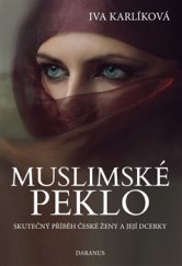 kniha Muslimské peklo Skutečný příběh české ženy a její dcerky, Daranus 2016
