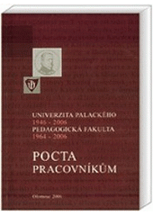 kniha Pocta pracovníkům (1964-2006) Pedagogická fakulta Univerzity Palackého v Olomouci, Univerzita Palackého, Pedagogická fakulta 2006