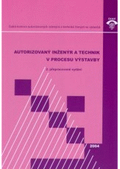 kniha Autorizovaný inženýr a technik v procesu výstavby, Informační centrum České komory autorizovaných inženýrů a techniků činných ve výstavbě 2004