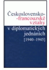 kniha Československo-francouzské vztahy v diplomatických jednáních 1940-1945, Historický ústav Akademie věd ČR 2005