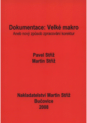 kniha Dokumentace: Velké makro, aneb, Nový způsob zpracování korektur, Martin Stříž 2008