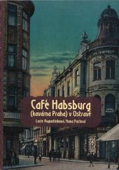 kniha Café Habsburg (kavárna Praha) v Ostravě dějiny a stavební vývoj domu čp. 41 v Moravské Ostravě, VŠB-TU Ostrava 2016