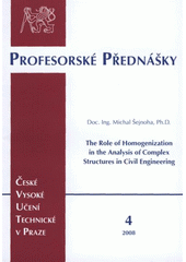 kniha The role of homogenization in the analysis of complex structures in civil engineering = Úloha homogenizace při analýze složitých úloh stavebního inženýrství, ČVUT 2008