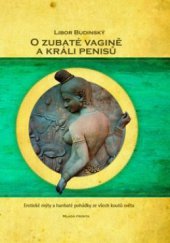 kniha O zubaté vagině a králi penisů [erotické mýty a hanbaté pohádky ze všech koutů světa], Mladá fronta 2009