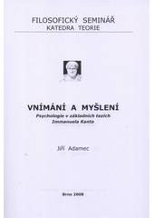 kniha Vnímání a myšlení psychologie v základních tezích Immanuela Kanta, Filosofický seminář - katedra teorie 2008