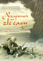 kniha Nezapomeň na zlé časy dramatické zážitky vojáka wehrmachtu, Jota 2010