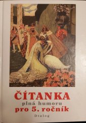 kniha Čítanka plná humoru letem světem fantazie : výběrové texty literární výchovy pro 5. ročník základní školy a pro odpovídající ročník víceletých gymnázií, Dialog 1999