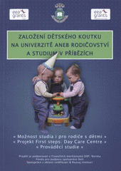 kniha Založení dětského koutku na univerzitě, aneb, Rodičovství a studium v příbězích možnost studia i pro rodiče s dětmi, projekt First steps - Day Care Centre, prováděcí studie, Institut inovace vzdělávání, Centrum pro znevýhodněné studenty Slunečnice, Ekonomická fakulta, VŠB TU 2009