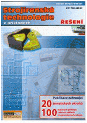 kniha Strojírenská technologie v příkladech pro studijní a učební strojírenské obory, Computer Media 2005