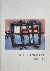 kniha Richard Fremund 1928-1969 : [Východočeská galerie v Pardubicích 11.12.2003-8.2.2004, Galerie výtvarného umění v Hodoníně 25.2.-18.4.2004, České muzeum výtvarných umění v Praze 28.4.-20.6.2004, Východočeská galerie 2003