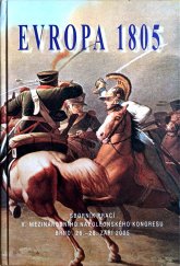 kniha Evropa 1805 sborník prací V. mezinárodního napoleonského kongresu konaného v budově veřejného ochránce práv, Brno, 26. - 28. září 2005, Československá napoleonská společnost 2006