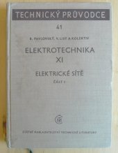 kniha Elektrotechnika 11. [Díl], - Elektrické sítě. - určeno projektantům elektrických sítí, prac. výzkumu a provozu energetiky a stud. vys. a stř. škol elektroenergetického směru., SNTL 1964