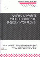 kniha Pomáhající profese v reflexi aktuálních společenských proměn 55 let vysokoškolského vzdělávání v Ústeckém regionu : [sborník příspěvků z konference se zahraniční účastí konané u příležitosti životního jubilea Prof. PhDr. Zdeňka Koláře, DrSc., Univerzita Jana Evangelisty Purkyně, Pedagogická fakulta 2009