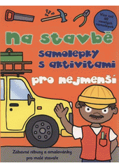 kniha Na stavbě samolepky s aktivitami pro nejmenší, Svojtka & Co. 2012