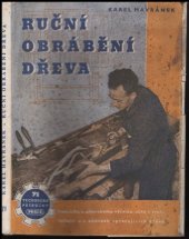 kniha Ruční obrábění dřeva pomůcka k dílenskému výcviku učňů v truhlářství a v oborech zpracovávajících dřevo : vhodná příručka pro pionýrské zájmové kroužky : doplněk učeb. pro odb. šk., Práce 1951