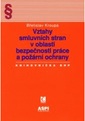 kniha Vztahy smluvních stran v oblasti bezpečnosti práce a požární ochrany koordinace a prevence rizik při podnikání ve smluvních vztazích, ASPI  2001