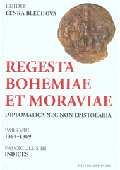 kniha Regesta Bohemiae et Moraviae diplomatica nec non epistolaria. Pars VIII, 1364-1369 - Fasciculus III, Indices, Academia 2019