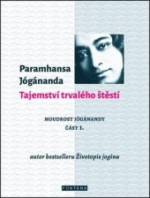 kniha Moudrost Jógánandy část 1. - Tajemství trvalého štěstí, Fontána 2016