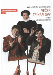 kniha William Shakespeare, Večer tříkrálový, aneb, Cokoli chcete komedie : pátá inscenace šedesáté čtvrté sezony 2008/2009 : premiéra 13. a 31. prosince 2008, Městské divadlo Brno 2008