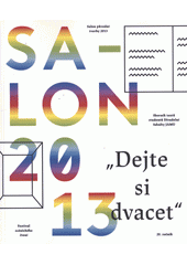 kniha Salon 2013 "dejte si dvacet" : Salon původní tvorby 2013 : sborník textů studentů Divadelní fakulty JAMU : 20. ročník, Janáčkova akademie múzických umění v Brně 2013