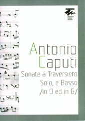 kniha Antonio Caputi: Sonate á Traversiero Solo, e Basso (in D ed in G), Moravské zemské museum 2013