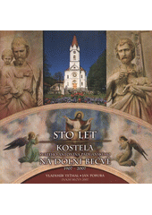 kniha Sto let kostela svatého Antonína Paduánského na Dolní Bečvě 1907-2007, Římskokatolická farnost Dolní Bečva 2007