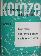 kniha Vodíková koroze a křehkost kovů určeno prac. se stř. a vyš. techn. vzděláním v chem. prům. a příbuzných oborech a pro konstruktéry a projektanty chem. zařízení, SNTL 1963