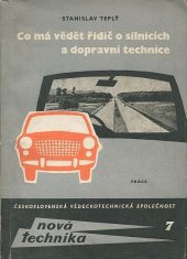 kniha Co má vědět řidič o silnicích a dopravní technice Praktická a stud. pomůcka pro řidiče, prac. dopravních inspektorátů, nár. výb. a pro stř. techn. kádry v silničním stav. a dopravě, Práce 1961