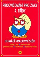 kniha Procvičování pro žáky 4. třídy domácí pracovní sešit : český jazyk, matematika, přírodověda, vlastivěda, zábavné úkoly, Sun 2008