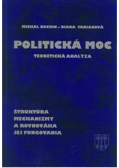 kniha Politická moc štruktúra, mechanizmy a rovnováha jej fungovania - Teoreticka analýza, Michal Bochin 2008