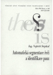 kniha Automatická segmentace řeči a identifikace pauz = Automatic speech segmentation and pause detection : zkrácená verze Ph.D. Thesis, Vysoké učení technické v Brně 2007