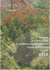 kniha Zpráva o stavu lesa a lesního hospodářství České republiky v roce 2010, Ministerstvo zemědělství České republiky 