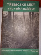 kniha Třebíčské lesy a co v nich najdete Vydáno k lesnické výstavě v dubnu - měsíci lesův Třebíči 1968, Lesnická sekce Okresní zemědělsko - lesnické společnosti v Třebíči 1968