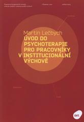 kniha Úvod do psychoterapie pro pracovníky v institucionální výchově společnost, osobnost, vztah, Univerzita Palackého v Olomouci 2010