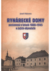 kniha Rynárecké domy postavené v letech 1800-1945 a jejich obyvatelé, J. Pakosta 2011