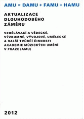 kniha Aktualizace dlouhodobého záměru vzdělávací a vědecké, výzkumné, vývojové, umělecké a další tvůrčí činnosti Akademie múzických umění v Praze (AMU) [pro rok] 2012, Akademie múzických umění 2011