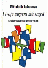 kniha I tvoje utrpení má smysl logoterapeutická útěcha v krizi, Cesta 1998