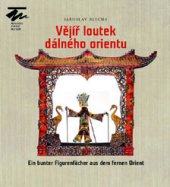 kniha Vějíř loutek dálného orientu Ein bunter Figurenfächer aus dem fernen Orient, Moravské zemské museum 2015